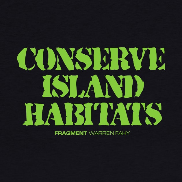 FRAGMENT: CONSERVE ISLAND HABITATS by WarrenFahy